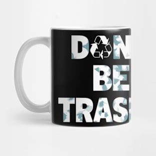 Don't Be Trashy Recycle Earth Day Mug